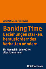 Kartonierter Einband Banking Time. Beziehungen stärken, herausforderndes Verhalten mindern von Lars Mohr, Alex Neuhauser