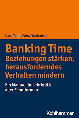 Kartonierter Einband Banking Time. Beziehungen stärken, herausforderndes Verhalten mindern von Lars Mohr, Alex Neuhauser