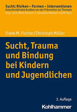 E-Book (pdf) Sucht, Trauma und Bindung bei Kindern und Jugendlichen von Frank M. Fischer, Christoph Möller
