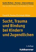 E-Book (epub) Sucht, Trauma und Bindung bei Kindern und Jugendlichen von Frank M. Fischer, Christoph Möller