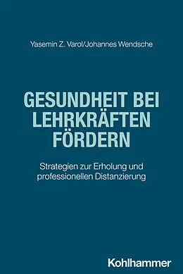 E-Book (pdf) Gesundheit bei Lehrkräften fördern von Yasemin Z. Varol, Johannes Wendsche