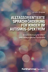 Kartonierter Einband Alltagsorientierte Sprachförderung für Kinder im Autismus-Spektrum von Kristin Snippe