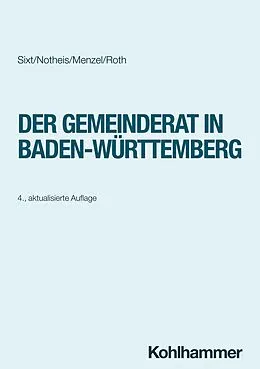 E-Book (epub) Der Gemeinderat in Baden-Württemberg von Werner Sixt, Klaus Notheis, Jörg Menzel