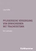 E-Book (pdf) Pflegerische Versorgung von Erwachsenen mit Tracheostoma von Lisa Keller