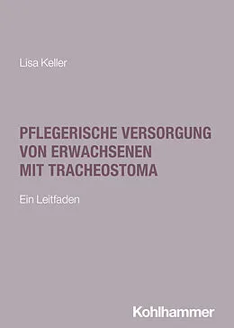 E-Book (pdf) Pflegerische Versorgung von Erwachsenen mit Tracheostoma von Lisa Keller