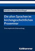 E-Book (pdf) Die alten Sprachen im kirchengeschichtlichen Proseminar von Benedict Totsche, Ulrich Riegel