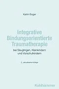 E-Book (epub) Integrative Bindungsorientierte Traumatherapie bei Säuglingen, Kleinkindern und Vorschulkindern von Katrin Boger