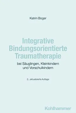 E-Book (epub) Integrative Bindungsorientierte Traumatherapie bei Säuglingen, Kleinkindern und Vorschulkindern von Katrin Boger