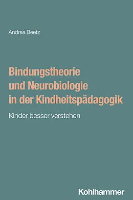 E-Book (pdf) Bindungstheorie und Neurobiologie in der Kindheitspädagogik von Andrea Beetz