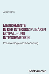 Kartonierter Einband Medikamente in der interdisziplinären Notfall- und Intensivmedizin von Jürgen Köhler