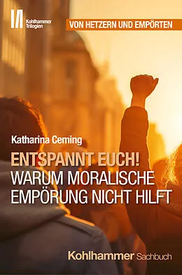E-Book (epub) Entspannt Euch! Warum moralische Empörung nicht hilft von Katharina Ceming