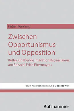 E-Book (pdf) Zwischen Opportunismus und Opposition: Kulturschaffende im Nationalsozialismus am Beispiel Erich Ebermayers von Peter Henning