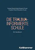 E-Book (pdf) Die Trauma-informierte Schule von Seyda Subasi Singh, Mohamed Abdel Keream, Michelle Proyer