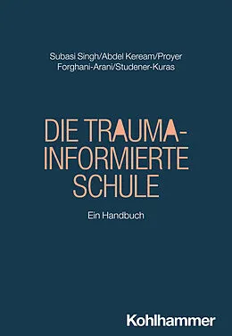 E-Book (pdf) Die Trauma-informierte Schule von Seyda Subasi Singh, Mohamed Abdel Keream, Michelle Proyer