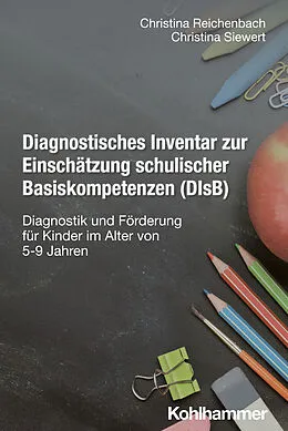 E-Book (pdf) Diagnostisches Inventar zur Einschätzung schulischer Basiskompetenzen (DIsB) von Christina Reichenbach, Christina Siewert