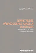 E-Book (pdf) Gewaltfreies pädagogisches Handeln in der Kita von Martin Menzel, Dennis Epping, Sophia Moseler