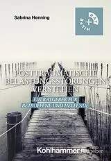 E-Book (pdf) Posttraumatische Belastungsstörungen verstehen von Sabrina Henning
