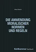 E-Book (pdf) Die Anwendung moralischer Normen und Regeln von Albert Martin