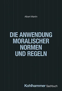 E-Book (pdf) Die Anwendung moralischer Normen und Regeln von Albert Martin