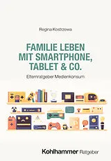 Kartonierter Einband Familie leben mit Smartphone, Tablet & Co. von Regina Kostrzewa