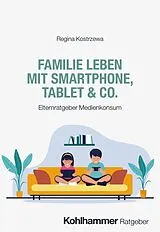 E-Book (pdf) Familie leben mit Smartphone, Tablet & Co. von Regina Kostrzewa