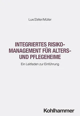 E-Book (epub) Integriertes Risikomanagement für Alters- und Pflegeheime von Wilfried Lux, Heidi Zeller, Sebastian Müller