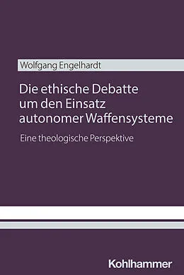 E-Book (epub) Die ethische Debatte um den Einsatz autonomer Waffensysteme von Wolfgang Engelhardt