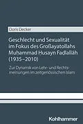 E-Book (pdf) Geschlecht und Sexualität im Fokus des Großayatollahs Muhammad Husayn Fadlallah (1935-2010) von Doris Decker