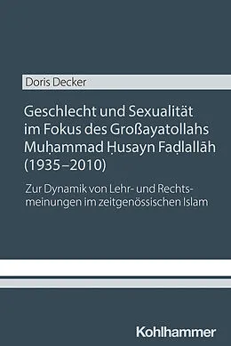 E-Book (pdf) Geschlecht und Sexualität im Fokus des Großayatollahs Muhammad Husayn Fadlallah (1935-2010) von Doris Decker