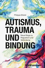 Kartonierter Einband Autismus, Trauma und Bindung von Philippe Stöckli