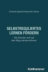 Kartonierter Einband Selbstreguliertes Lernen fördern von Charlotte Dignath, Alexander Clahes