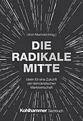 E-Book (epub) Die Radikale Mitte von Ulrich Machold, Wolf Lotter, Michael Fabricius