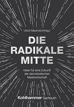 E-Book (epub) Die Radikale Mitte von Ulrich Machold, Wolf Lotter, Michael Fabricius