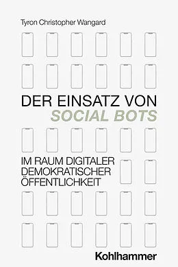 E-Book (epub) Der Einsatz von Social Bots im Raum digitaler demokratischer Öffentlichkeit von Tyron Wangard