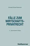 E-Book (epub) Fälle zum Wirtschaftsprivatrecht von Georg Friedrich Schade, Andreas Teufer, Eva Feldmann
