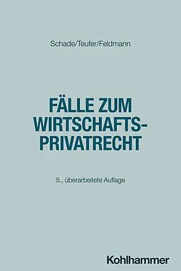 E-Book (epub) Fälle zum Wirtschaftsprivatrecht von Georg Friedrich Schade, Andreas Teufer, Eva Feldmann