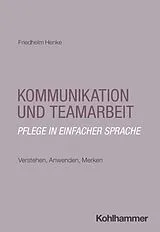 Kartonierter Einband Kommunikation und Teamarbeit: Pflege in einfacher Sprache von Friedhelm Henke
