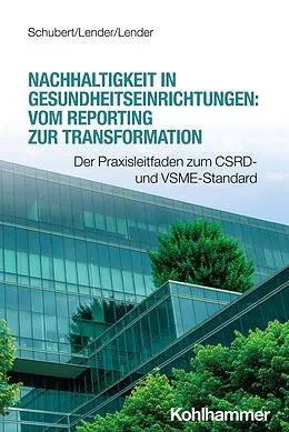 E-Book (pdf) Nachhaltigkeit in Gesundheitseinrichtungen: Vom Reporting zur Transformation von René Schubert, Marie-Christin Lender, Peter Lender