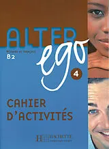  Alter ego 4; Cahier d'activités - Arbeitsbuch von Annie Berthet