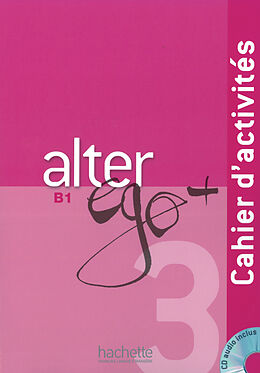 Couverture cartonnée Alter ego+ 3. Cahier d'activités - Arbeitsbuch mit Audio-CD de Annie Berthet, Emmanuelle Daill, Catherine Hugot