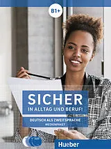 Audio CD (CD/SACD) Sicher in Alltag und Beruf! B1+ von Susanne Schwalb, Jutta Orth-Chambah, Michaela Perlmann-Balme
