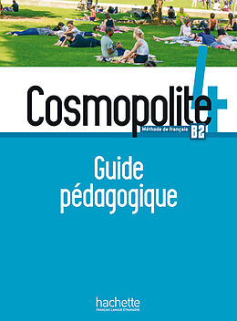 Broché Cosmopolite 4 Guide pédagogique de Bernadette Bazelle-Shahmaei, Joëlle Bonnenfant, Anne Veillon-Leroux