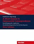 E-Book (pdf) A Short Course in Commercial Correspondence von Rudolf Sachs, Birgit Abegg