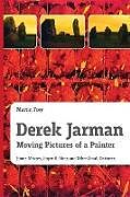 Kartonierter Einband Derek Jarman - Moving Pictures of a Painter von Martin Frey