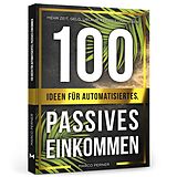 Kartonierter Einband 100 Ideen für automatisiertes, passives Einkommen von Marco Perner