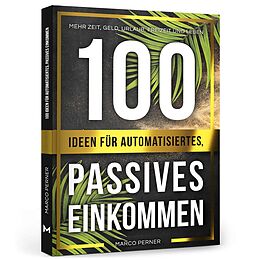 Kartonierter Einband 100 Ideen für automatisiertes, passives Einkommen von Marco Perner