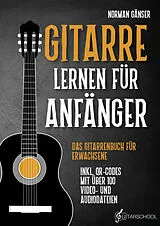 Kartonierter Einband Gitarre Lernen für Anfänger - Das Gitarrenbuch für Erwachsene inkl. QR-Codes mit über 100 Video- und Audiodateien von Norman Gänser