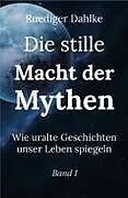 Fester Einband Die stille Macht der Mythen. Band 1 von Ruediger Dahlke