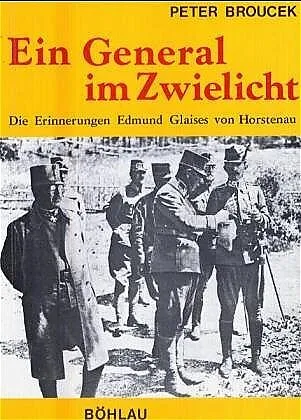 Ein General im Zwielicht. Die Erinnerungen Edmund Glaises von Horstenau