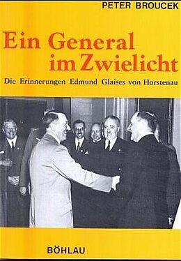 Kartonierter Einband Ein General im Zwielicht. Die Erinnerungen Edmund Glaises von Horstenau von Peter Broucek